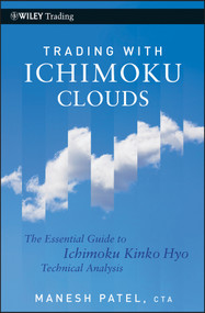 Trading with Ichimoku Clouds (The Essential Guide to Ichimoku Kinko Hyo Technical Analysis) by Manesh Patel, 9780470609934