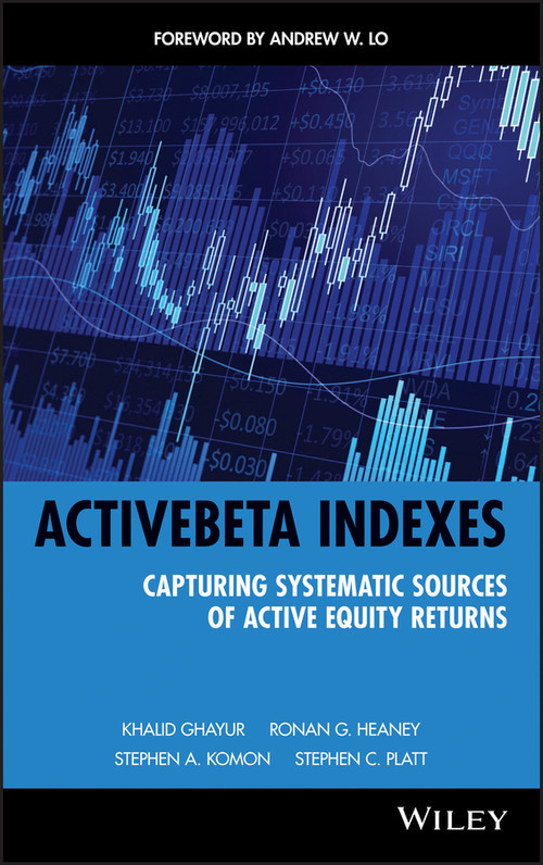 ActiveBeta Indexes (Capturing Systematic Sources of Active Equity Returns) by Khalid Ghayur, Ronan G. Heaney, Stephen A. Komon, Stephen C. Platt, Andrew W. Lo, 9780470610022