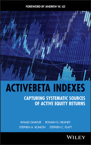 ActiveBeta Indexes (Capturing Systematic Sources of Active Equity Returns) by Khalid Ghayur, Ronan G. Heaney, Stephen A. Komon, Stephen C. Platt, Andrew W. Lo, 9780470610022