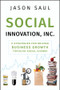 Social Innovation, Inc. (5 Strategies for Driving Business Growth through Social Change) by Jason Saul, 9780470614501