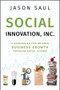Social Innovation, Inc. (5 Strategies for Driving Business Growth through Social Change) by Jason Saul, 9780470614501