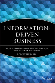 Information-Driven Business (How to Manage Data and Information for Maximum Advantage) by Robert Hillard, 9780470625774