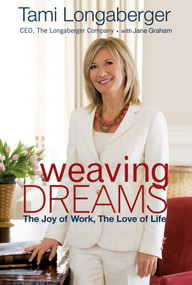 Weaving Dreams (The Joy of Work, The Love of Life) by Tami Longaberger, 9780470630037