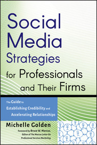 Social Media Strategies for Professionals and Their Firms (The Guide to Establishing Credibility and Accelerating Relationships) by Michelle Golden, Bruce W. Marcus, 9780470633106