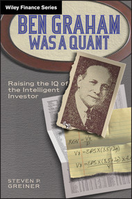 Ben Graham Was a Quant (Raising the IQ of the Intelligent Investor) by Steven P. Greiner, 9780470642078
