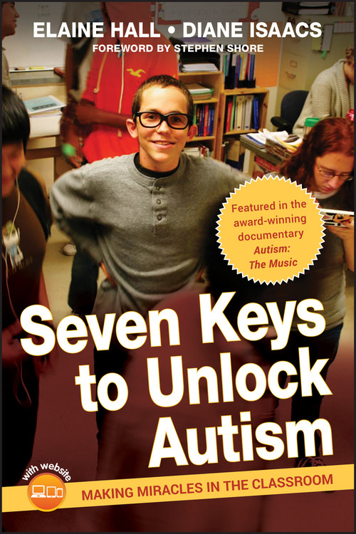 Seven Keys to Unlock Autism (Making Miracles in the Classroom) by Elaine Hall, Diane Isaacs, Stephen Shore, 9780470644096