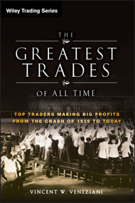 The Greatest Trades of All Time (Top Traders Making Big Profits from the Crash of 1929 to Today) by Vincent W. Veneziani, 9780470645994