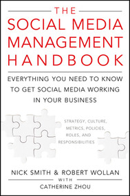 The Social Media Management Handbook (Everything You Need To Know To Get Social Media Working In Your Business) by Robert Wollan, Nick Smith, Catherine Zhou, 9780470651247