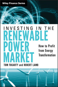 Investing in the Renewable Power Market (How to Profit from Energy Transformation) by Tom Fogarty, Robert Lamb, 9780470878262