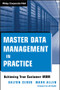 Master Data Management in Practice (Achieving True Customer MDM) by Dalton Cervo, Mark Allen, Jill Dych&eacute;, 9780470910559