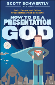 How to be a Presentation God (Build, Design, and Deliver Presentations that Dominate) by Scott Schwertly, 9780470915844