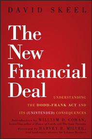 The New Financial Deal (Understanding the Dodd-Frank Act and Its (Unintended) Consequences) by David Skeel, William D. Cohan, 9780470942758
