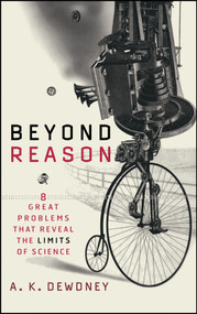 Beyond Reason (Eight Great Problems That Reveal the Limits of Science) by A. K. Dewdney, 9780471013983