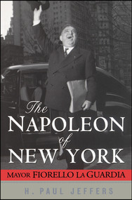 The Napoleon of New York (Mayor Fiorello La Guardia) by H. Paul Jeffers, 9780471024651