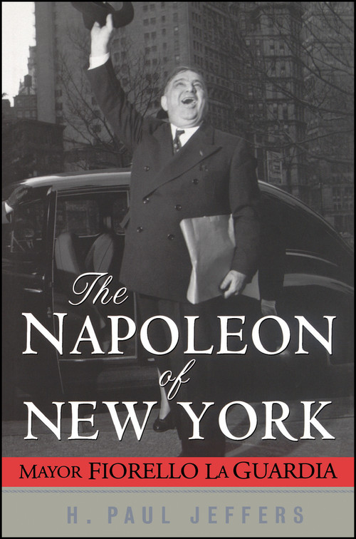The Napoleon of New York (Mayor Fiorello La Guardia) by H. Paul Jeffers, 9780471024651