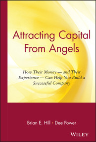 Attracting Capital From Angels (How Their Money - and Their Experience - Can Help You Build a Successful Company) by Brian E. Hill, Dee Power, 9780471036203