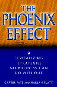 The Phoenix Effect (9 Revitalizing Strategies No Business Can Do Without) by Carter Pate, Harlan Platt, 9780471062622