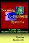 Securing E-Business Systems (A Guide for Managers and Executives) by Timothy Braithwaite, 9780471072980