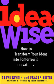 IdeaWise (How to Transform Your Ideas into Tomorrow's Innovations) by Steve Rivkin, Fraser Seitel, 9780471129561
