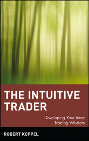 The Intuitive Trader (Developing Your Inner Trading Wisdom) by Robert Koppel, 9780471130475
