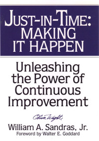Just-in-Time: Making It Happen (Unleashing the Power of Continuous Improvement) by William A. Sandras, Walter E. Goddard, 9780471132660