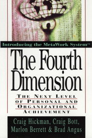 The Fourth Dimension (The Next Level of Personal and Organizational Achievement) by Craig Hickman, Craig Bott, Marlon Berrett, Brad Angus, 9780471132806