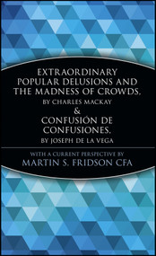 Extraordinary Popular Delusions and the Madness of Crowds and Confusión de Confusiones by Martin S. Fridson, 9780471133094