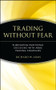 Trading Without Fear (Eliminating Emotional Decisions with Arms Trading Strategies) by Richard W. Arms, 9780471137481