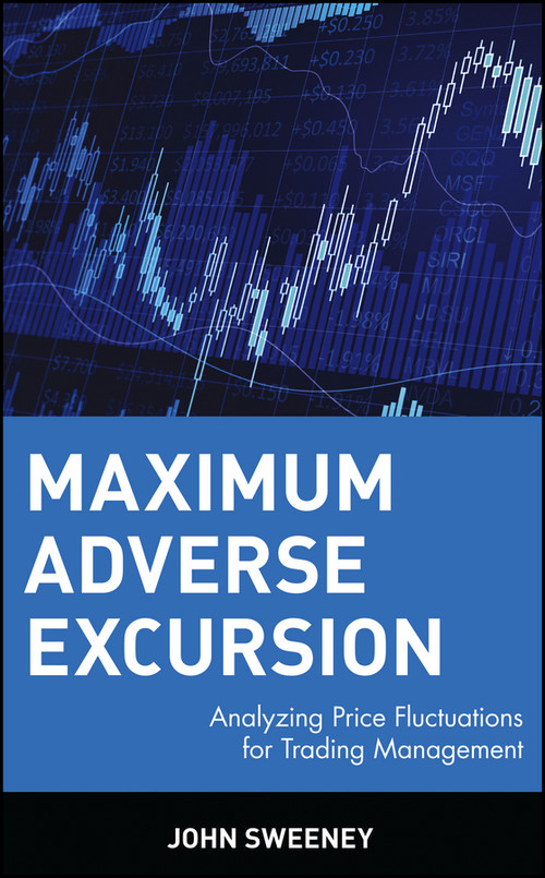 Maximum Adverse Excursion (Analyzing Price Fluctuations for Trading Management) by John Sweeney, 9780471141525