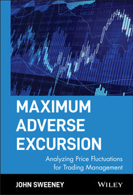 Maximum Adverse Excursion (Analyzing Price Fluctuations for Trading Management) by John Sweeney, 9780471141525