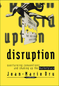 Disruption (Overturning Conventions and Shaking Up the Marketplace) by Jean-Marie Dru, 9780471165651