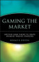 Gaming the Market (Applying Game Theory to Create Winning Trading Strategies) by Ronald B. Shelton, 9780471168133