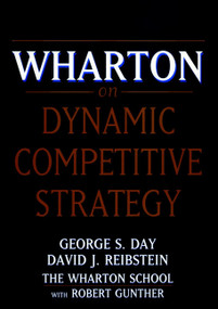 Wharton on Dynamic Competitive Strategy by George S. Day, David J. Reibstein, 9780471172079
