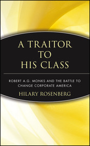 A Traitor to His Class (Robert A.G. Monks and the Battle to Change Corporate America) by Hilary Rosenberg, 9780471174486