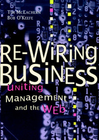 Re-Wiring Business (Uniting Management and the Web) by Tim McEachern, Bob O'Keefe, 9780471175568