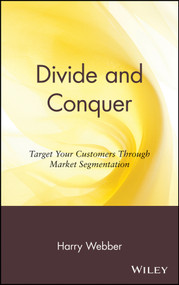 Divide and Conquer (Target Your Customers Through Market Segmentation) by Harry Webber, 9780471176336