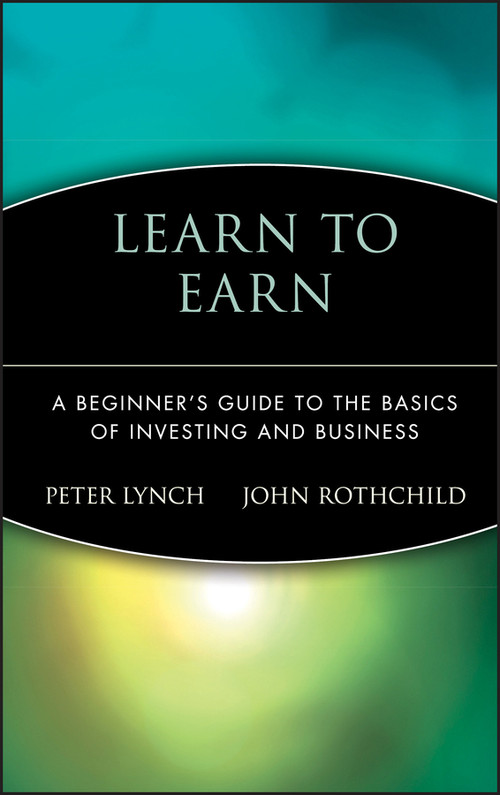 Learn to Earn (A Beginner's Guide to the Basics of Investing and Business) - 9780471180036 by Peter Lynch, John Rothchild, 9780471180036