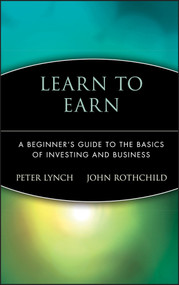 Learn to Earn (A Beginner's Guide to the Basics of Investing and Business) - 9780471180036 by Peter Lynch, John Rothchild, 9780471180036
