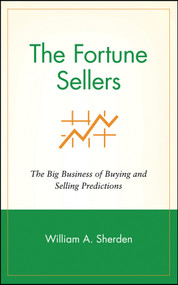 The Fortune Sellers (The Big Business of Buying and Selling Predictions) by William A. Sherden, 9780471181781