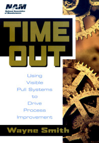 Time Out (Using Visible Pull Systems to Drive Process Improvement) by Wayne K. Smith, 9780471192145