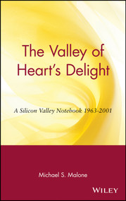 The Valley of Heart's Delight (A Silicon Valley Notebook 1963 - 2001) by Michael S. Malone, 9780471201915
