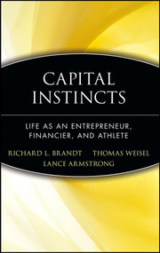 Capital Instincts (Life As an Entrepreneur, Financier, and Athlete) by Richard L. Brandt, Thomas Weisel, Lance Armstrong, 9780471214175