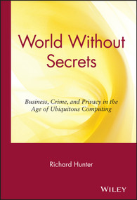 World Without Secrets (Business, Crime, and Privacy in the Age of Ubiquitous Computing) by Richard S. Hunter, 9780471218166