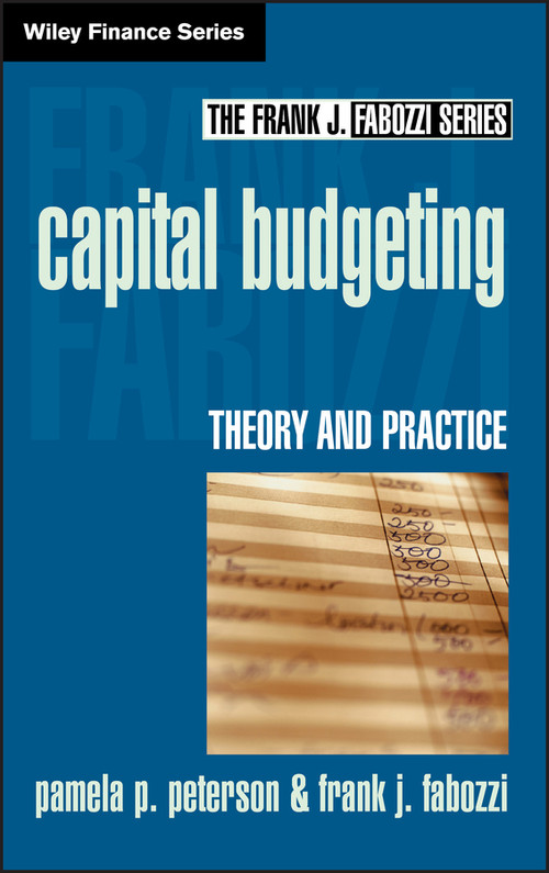 Capital Budgeting (Theory and Practice) by Pamela P. Peterson, Frank J. Fabozzi, 9780471218333