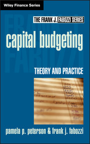 Capital Budgeting (Theory and Practice) by Pamela P. Peterson, Frank J. Fabozzi, 9780471218333