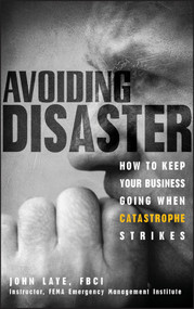 Avoiding Disaster (How to Keep Your Business Going When Catastrophe Strikes) by John Laye, 9780471229155
