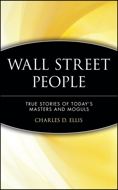 Wall Street People (True Stories of Today's Masters and Moguls) by Charles D. Ellis, 9780471238096
