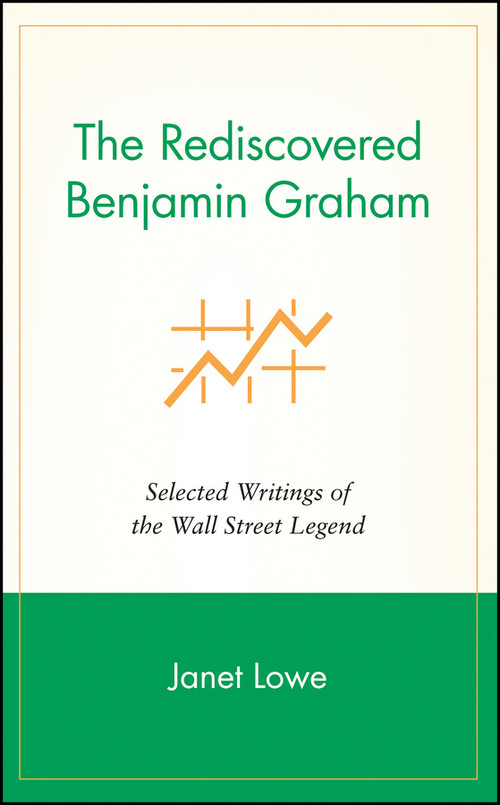 The Rediscovered Benjamin Graham (Selected Writings of the Wall Street Legend) by Janet Lowe, 9780471244721