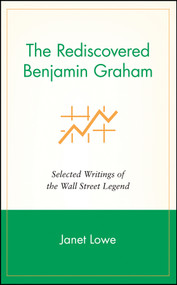 The Rediscovered Benjamin Graham (Selected Writings of the Wall Street Legend) by Janet Lowe, 9780471244721