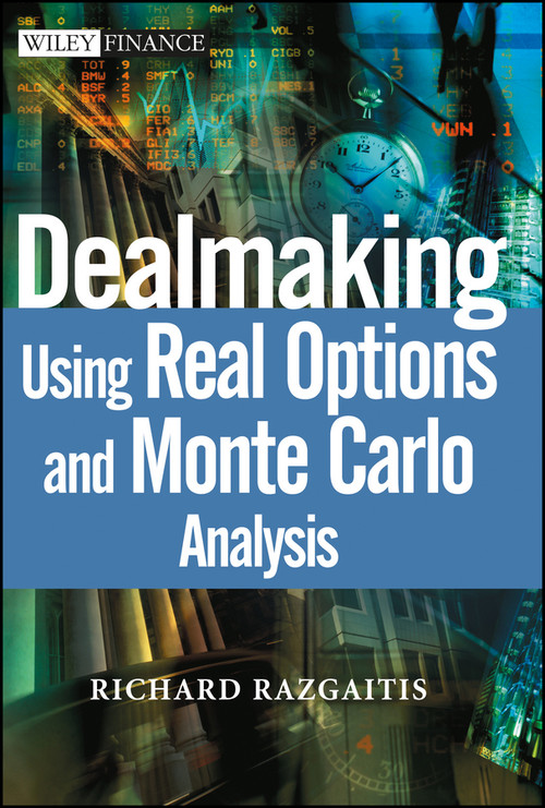 Dealmaking (Using Real Options and Monte Carlo Analysis) by Richard Razgaitis, 9780471250487